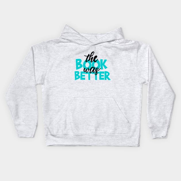 The Book was Better Kids Hoodie by maddie55meadows